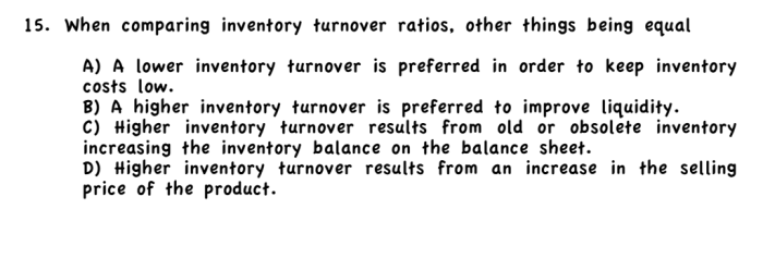 When comparing inventory turnover ratios other things being equal